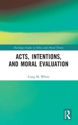 Acts, Intentions, and Moral Evaluation