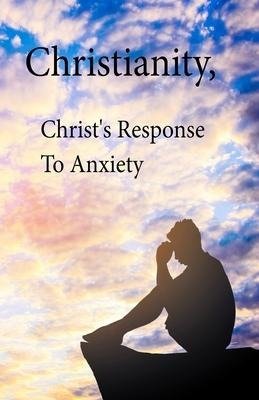 Christianity, Christ's Response To Anxiety