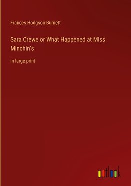 Sara Crewe or What Happened at Miss Minchin's