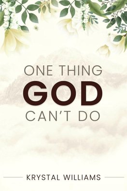 ONE THING GOD CAN'T DO