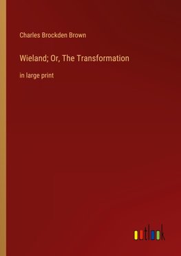 Wieland; Or, The Transformation