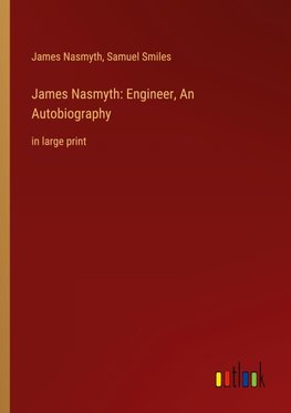 James Nasmyth: Engineer, An Autobiography