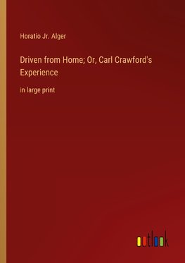 Driven from Home; Or, Carl Crawford's Experience