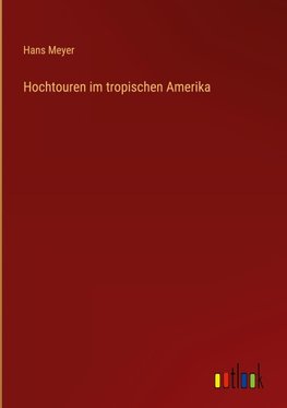 Hochtouren im tropischen Amerika