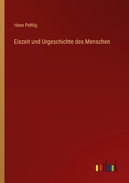 Eiszeit und Urgeschichte des Menschen