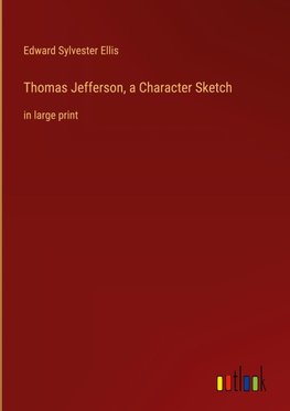 Thomas Jefferson, a Character Sketch
