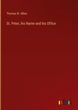St. Peter, his Name and his Office