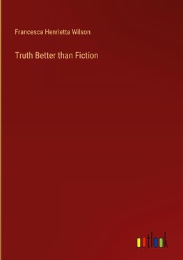 Truth Better than Fiction