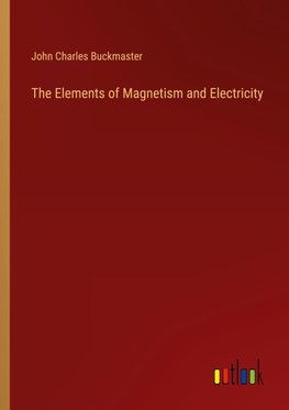 The Elements of Magnetism and Electricity