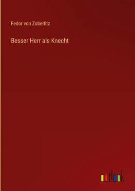 Besser Herr als Knecht