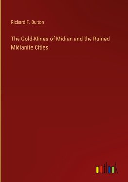 The Gold-Mines of Midian and the Ruined Midianite Cities