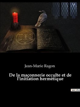 De la maçonnerie occulte et de l'initiation hermétique