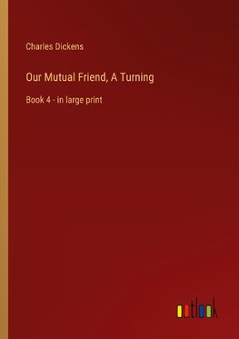 Our Mutual Friend, A Turning