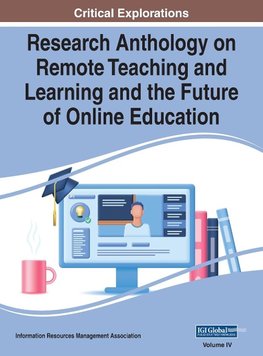 Research Anthology on Remote Teaching and Learning and the Future of Online Education, VOL 4