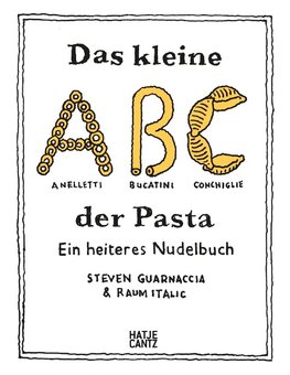 Das kleine ABC der Pasta: Ein heiteres Nudelbuch - Charmant illustriertes Pasta-Buch mit 40 Rezepten