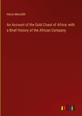 An Account of the Gold Coast of Africa: with a Brief History of the African Company