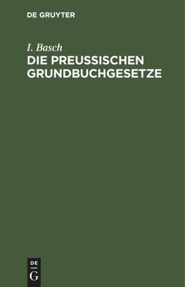 Die Preußischen Grundbuchgesetze