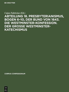 Abteilung 18. Presbyterianismus, Bogen 6-10, Der Bund von 1643. Die Westminster-Konfession. Der Grosse Westminster-Katechismus