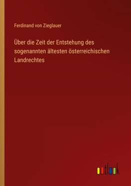 Über die Zeit der Entstehung des sogenannten ältesten österreichischen Landrechtes