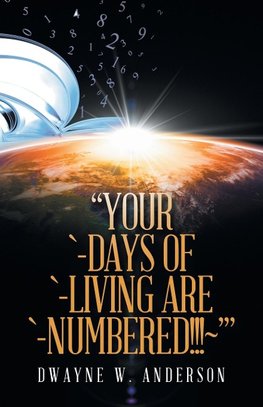 "Your `-Days of `-Living Are `-Numbered!!!~'"