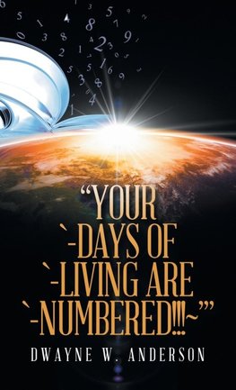 "Your `-Days of `-Living Are `-Numbered!!!~'"