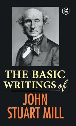 The Basic Writings of John Stuart Mill