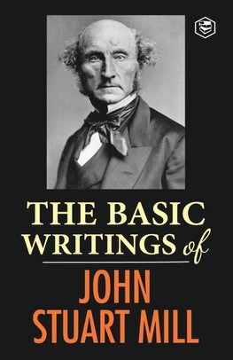 The Basic Writings of John Stuart Mill