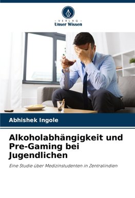 Alkoholabhängigkeit und Pre-Gaming bei Jugendlichen