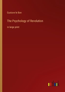 The Psychology of Revolution