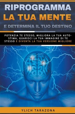 Riprogramma la tua mente e determina il tuo destino
