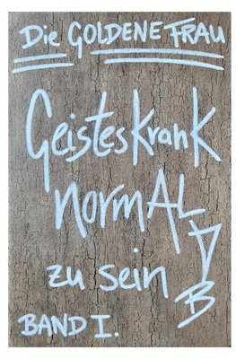 Geisteskrank, NORMAL zu SEIN