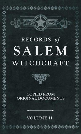 Records of Salem Witchcraft - Copied from Original Documents - Volume II.
