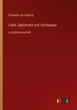 Liebe, Diplomatie und Holzhäuser