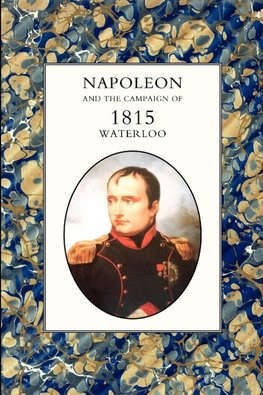 Napoleon and the Campaign of 1815