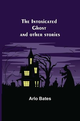 The Intoxicated Ghost; and other stories
