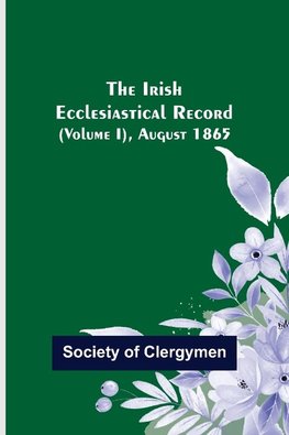 The Irish Ecclesiastical Record (Volume I), August 1865