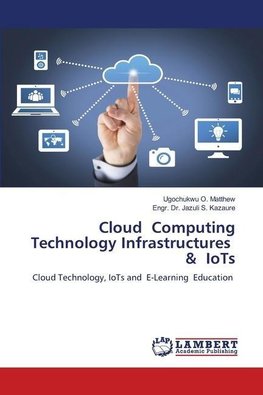 Cloud Computing Technology Infrastructures & IoTs