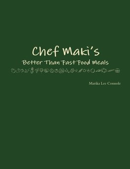 Chef Maki's Better Than Fast Food Meals