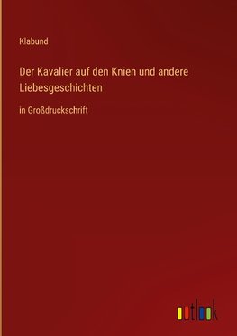 Der Kavalier auf den Knien und andere Liebesgeschichten