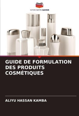 GUIDE DE FORMULATION DES PRODUITS COSMÉTIQUES