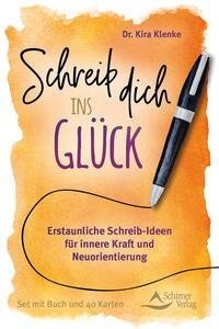 Schreib dich ins Glück - Erstaunliche Schreib-Ideen für innere Kraft und Neuorientierung