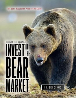 INCREASE YOUR WEALTH AND INVEST IN THE BEAR MARKET