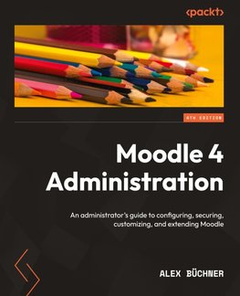 Moodle 4 Administration - Fourth Edition