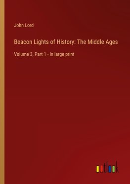 Beacon Lights of History: The Middle Ages