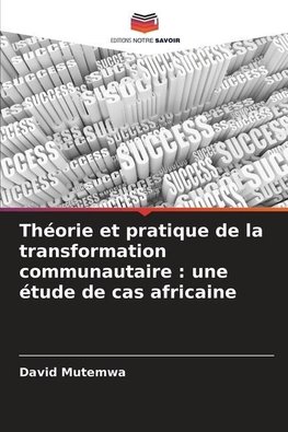 Théorie et pratique de la transformation communautaire : une étude de cas africaine