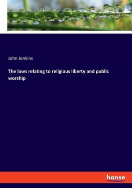 The laws relating to religious liberty and public worship