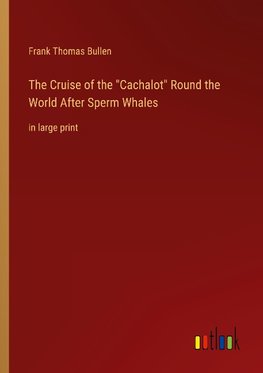 The Cruise of the "Cachalot" Round the World After Sperm Whales