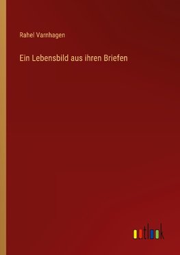 Ein Lebensbild aus ihren Briefen