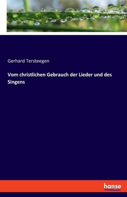 Vom christlichen Gebrauch der Lieder und des Singens