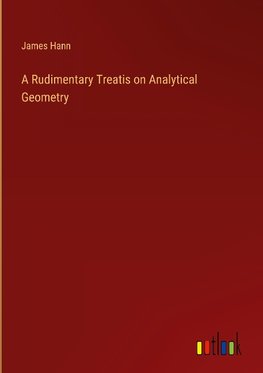 A Rudimentary Treatis on Analytical Geometry